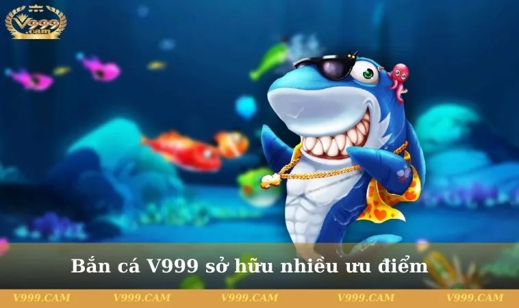 ban ca v999 3 11zon Bắn cá V999 có nhiều ưu điểm