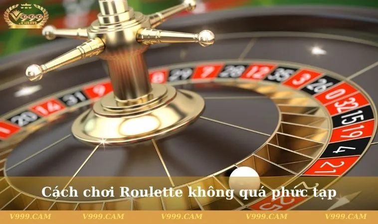 cach choi roulette khong qua phuc tap Cách chơi Roulette không phức tạp cho newbie