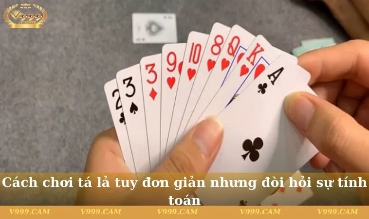 Cách chơi tá lả tuy đơn giản nhưng đòi hỏi sự tính toán