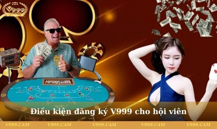 Điều kiện đăng ký V999 cho hội viên