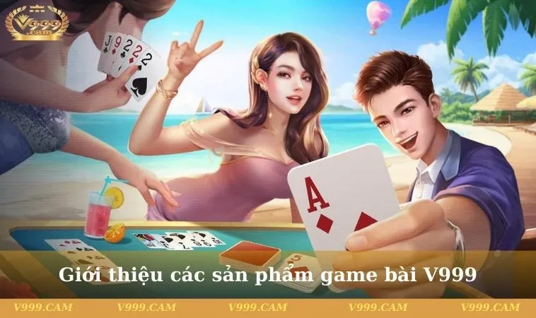 Giới thiệu các sản phẩm game bài V999