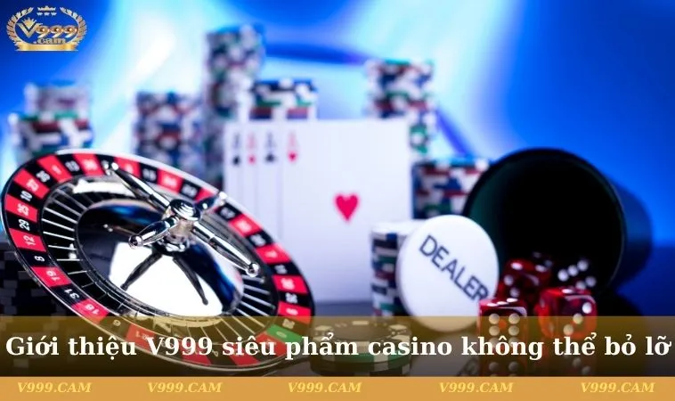 gioi thieu v999 sieu pham casino khong the bo lo Giới thiệu V999 siêu phẩm casino không thể bỏ lỡ