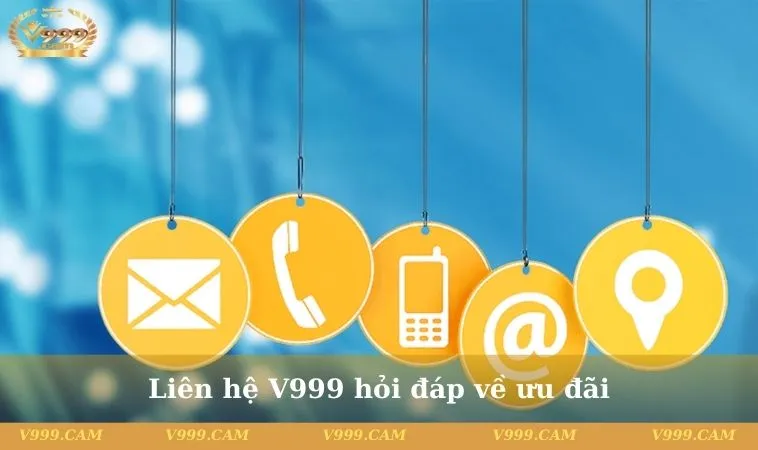 Liên hệ V999 hỏi đáp về ưu đãi