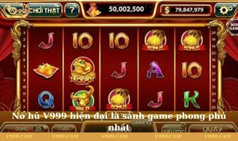 no hu v999 hien dai la sanh game phong phu nhat Nổ hũ V999 hiện đại là sảnh game phong phú nhất