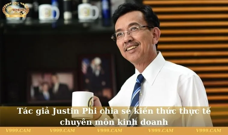 Tác giả Justin Phi chia sẻ kiến thức thực tế chuyên môn kinh doanh